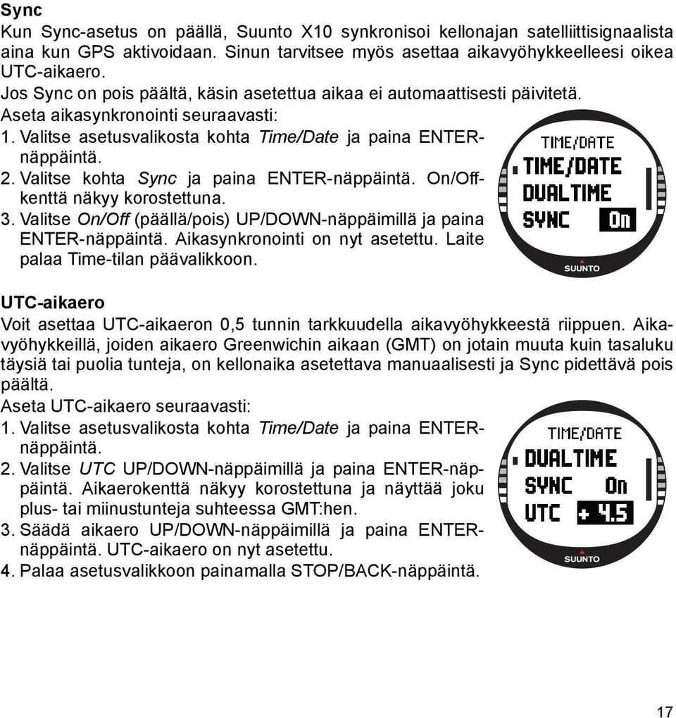 Valitse kohta Sync ja paina ENTER-näppäintä. On/Offkenttä näkyy korostettuna. 3. Valitse On/Off (päällä/pois) UP/DOWN-näppäimillä ja paina ENTER-näppäintä. Aikasynkronointi on nyt asetettu.