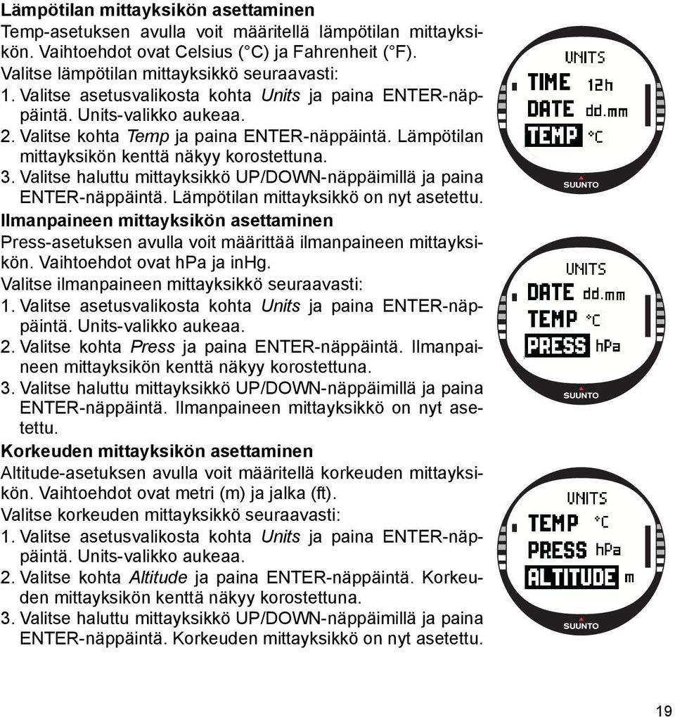 Valitse haluttu mittayksikkö UP/DOWN-näppäimillä ja paina ENTER-näppäintä. Lämpötilan mittayksikkö on nyt asetettu.