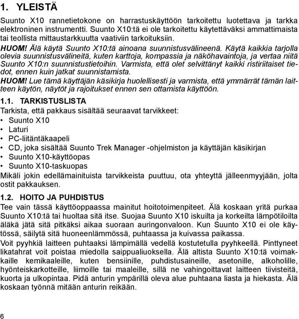 Käytä kaikkia tarjolla olevia suunnistusvälineitä, kuten karttoja, kompassia ja näköhavaintoja, ja vertaa niitä Suunto X10:n suunnistustietoihin.