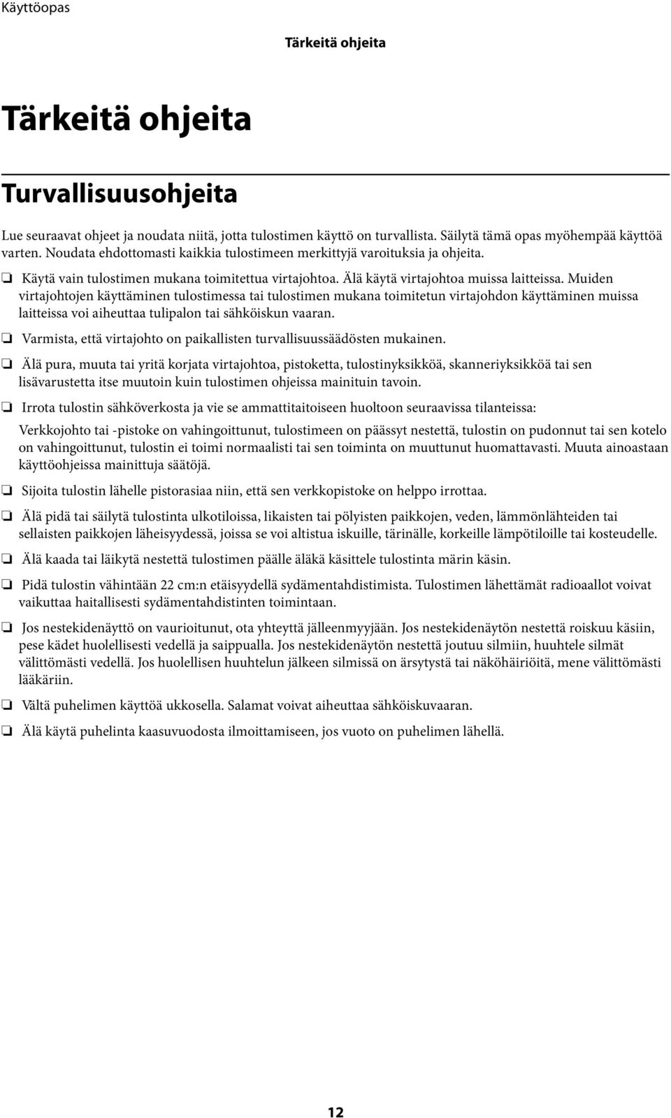 Muiden virtajohtojen käyttäminen tulostimessa tai tulostimen mukana toimitetun virtajohdon käyttäminen muissa laitteissa voi aiheuttaa tulipalon tai sähköiskun vaaran.