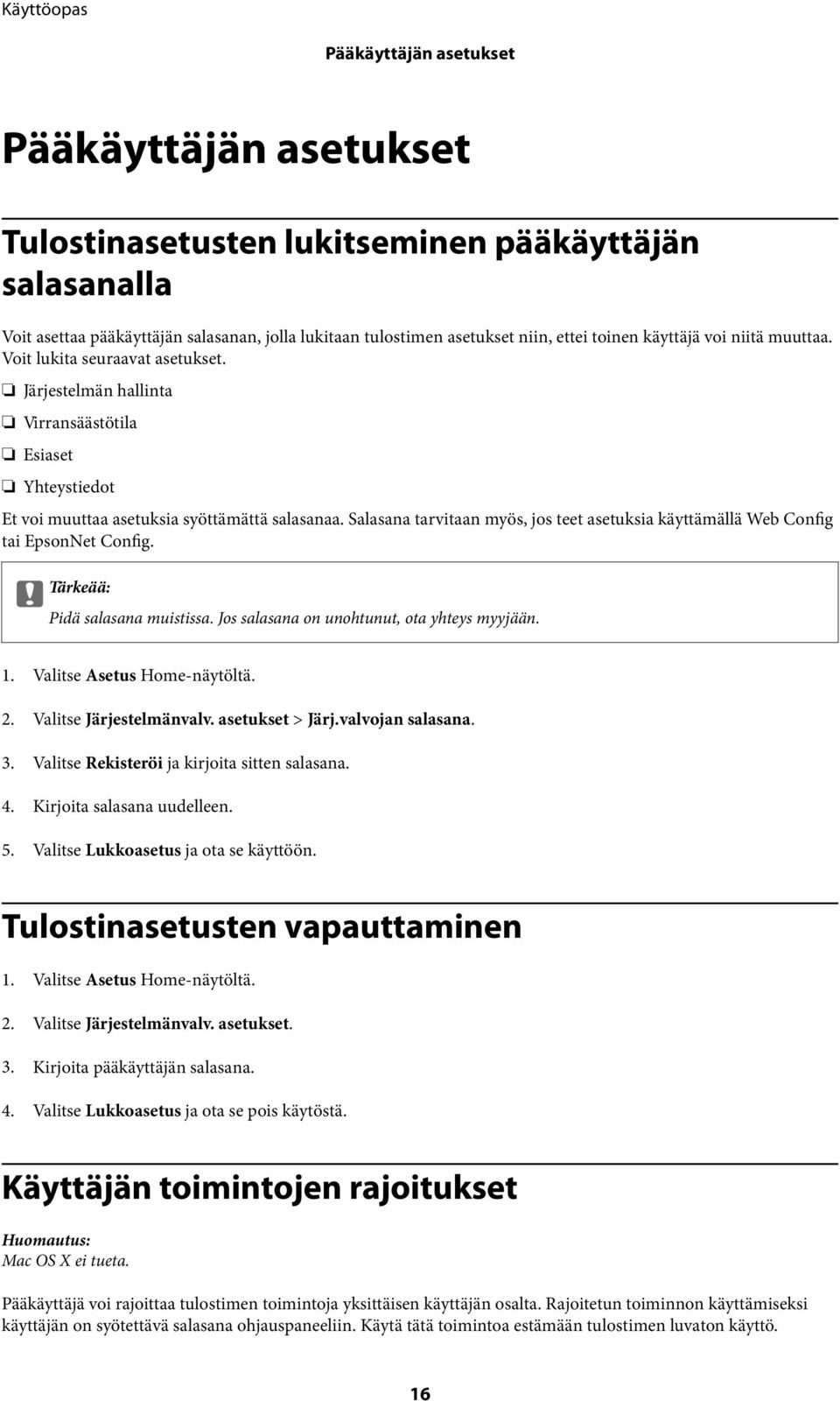 Salasana tarvitaan myös, jos teet asetuksia käyttämällä Web Config tai EpsonNet Config. c Tärkeää: Pidä salasana muistissa. Jos salasana on unohtunut, ota yhteys myyjään. 1.