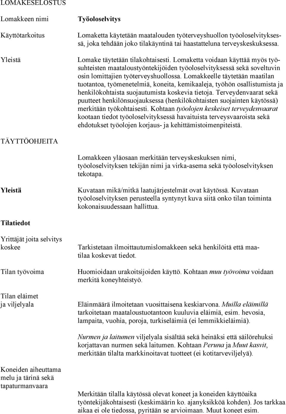 Lomakkeelle täytetään maatilan tuotantoa, työmenetelmiä, koneita, kemikaaleja, työhön osallistumista ja henkilökohtaista suojautumista koskevia tietoja.