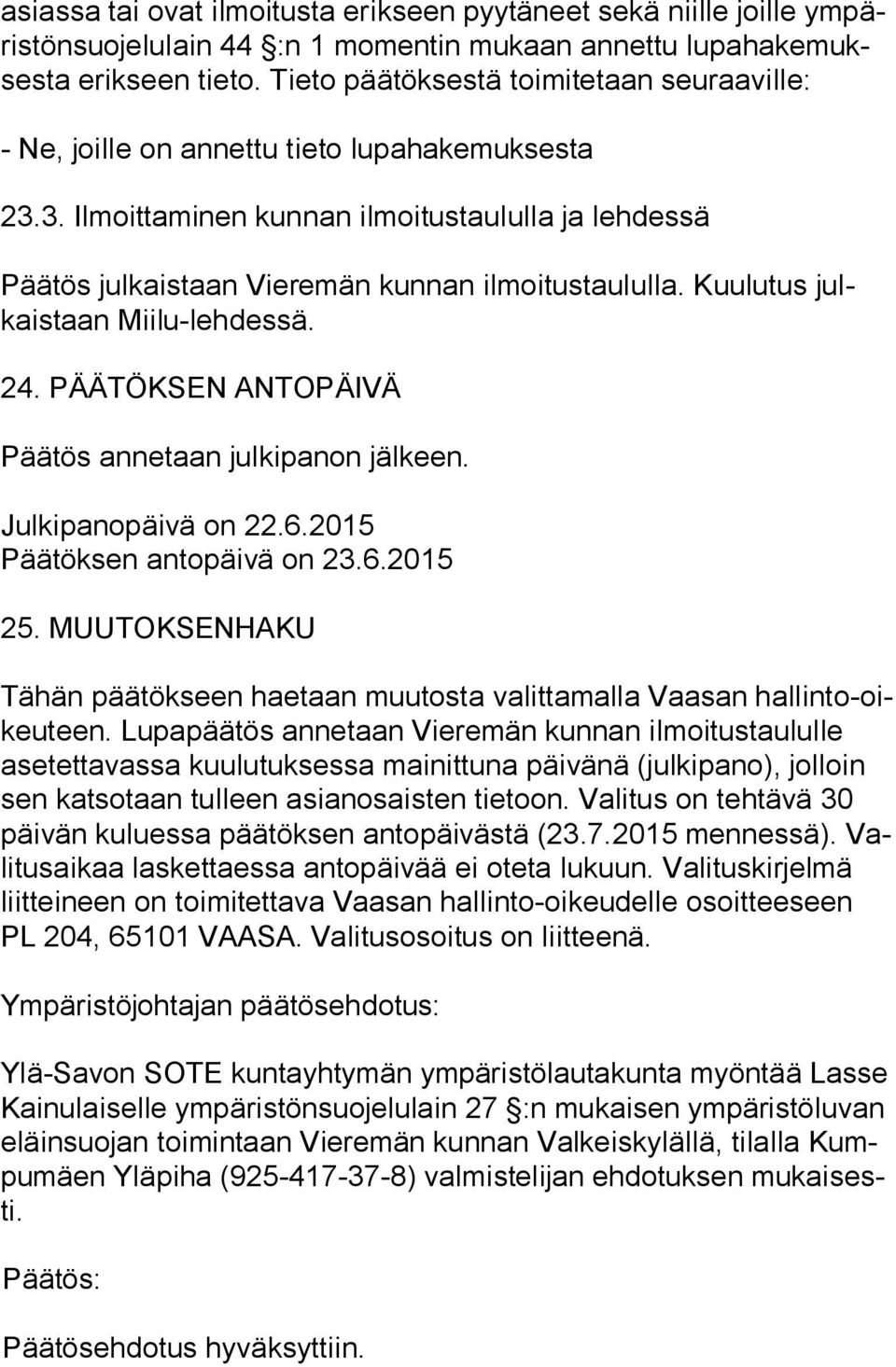 Kuulutus julkais taan Miilu-lehdessä. 24. PÄÄTÖKSEN ANTOPÄIVÄ Päätös annetaan julkipanon jälkeen. Julkipanopäivä on 22.6.2015 Päätöksen antopäivä on 23.6.2015 25.