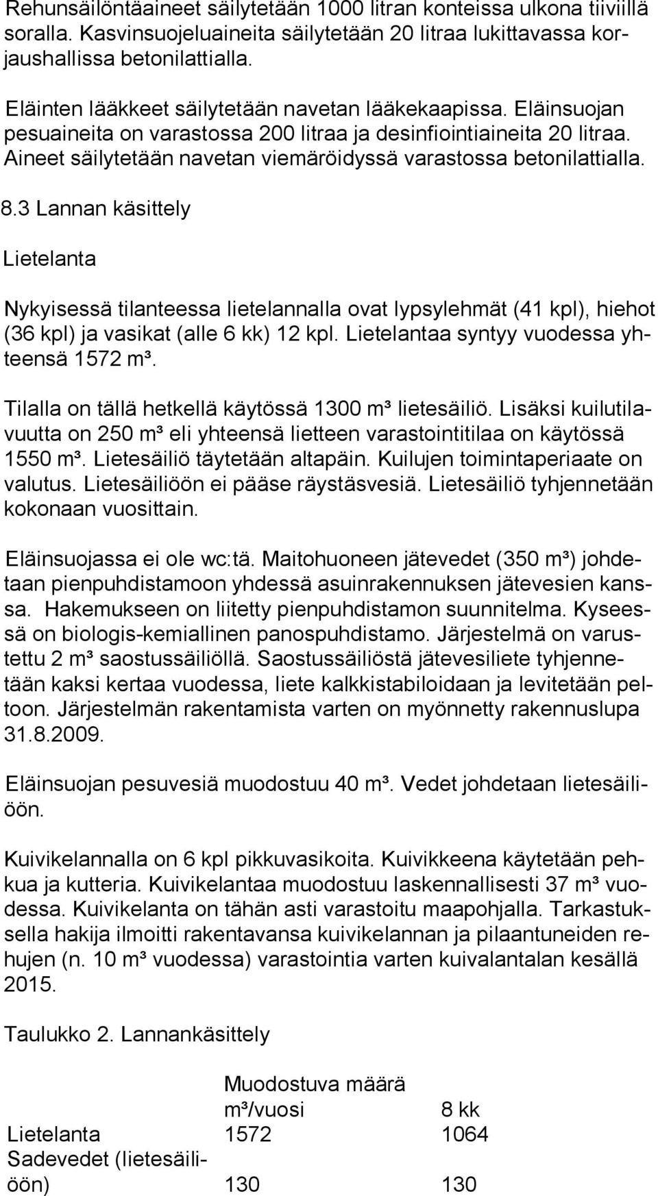 Ai neet säilytetään navetan viemäröidyssä varastossa betonilattialla. 8.