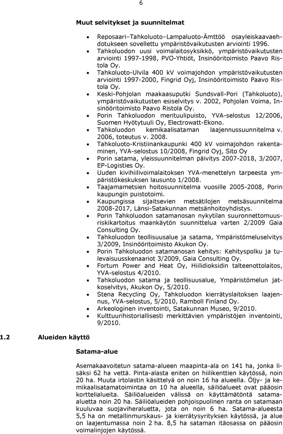 Tahkoluoto-Ulvila 400 kv voimajohdon ympäristövaikutusten arviointi 1997-2000, Fingrid Oyj, Insinööritoimisto Paavo Ristola Oy.