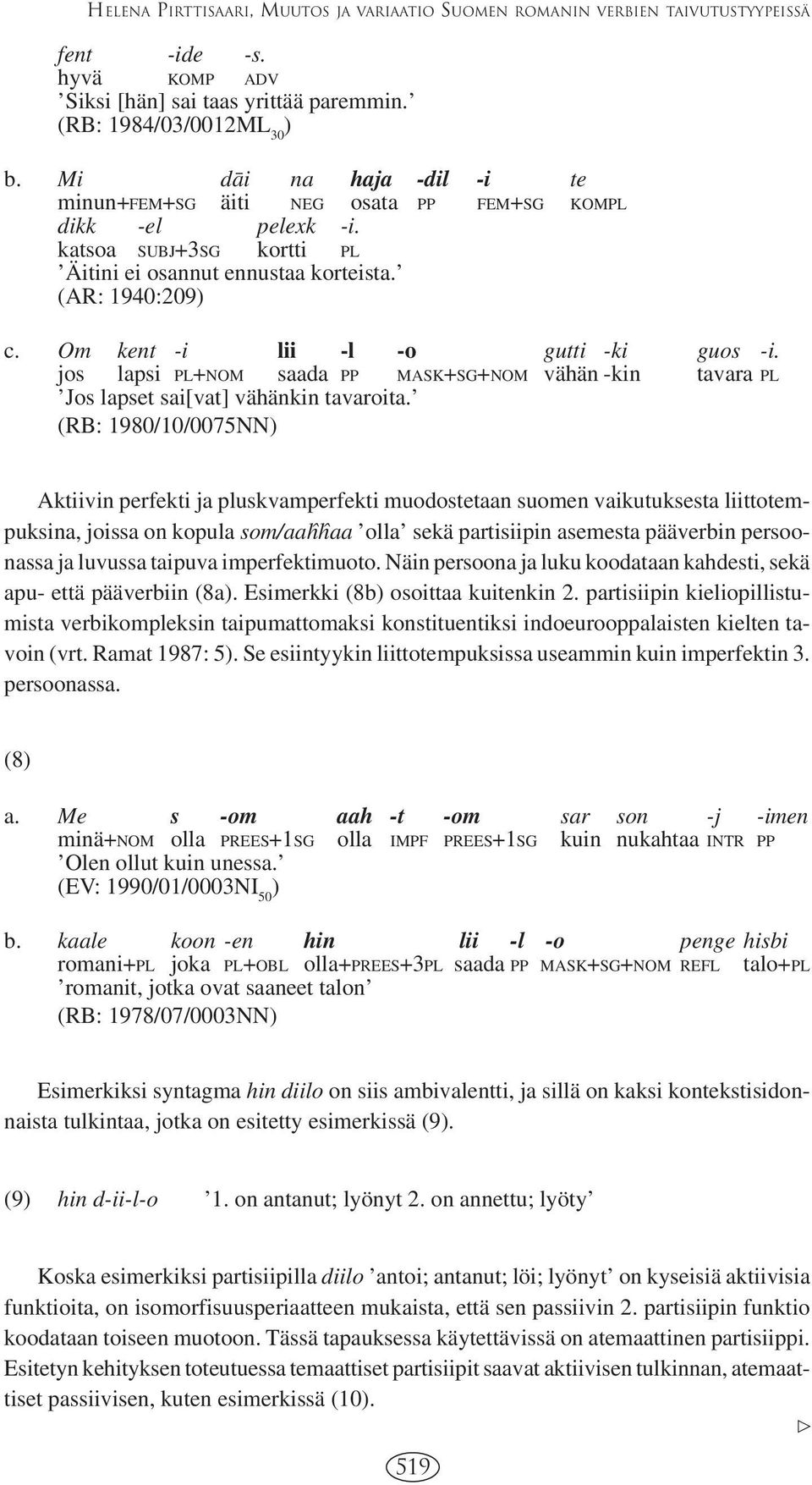 Om kent -i lii -l -o gutti -ki guos -i. jos lapsi PL+NOM saada PP MASK+SG+NOM vähän -kin tavara PL Jos lapset sai[vat] vähänkin tavaroita.