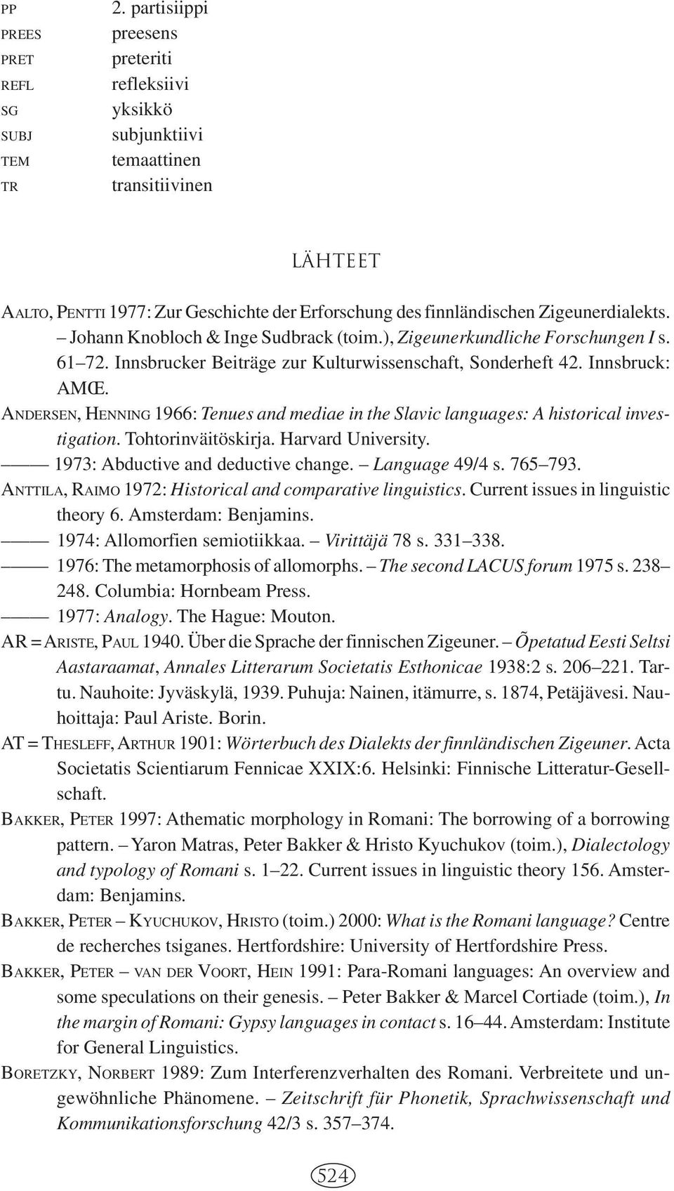 Johann Knobloch & Inge Sudbrack (toim., Zigeunerkundliche Forschungen I s. 61 72. Innsbrucker Beiträge zur Kulturwissenschaft, Sonderheft 42. Innsbruck: AMŒ.