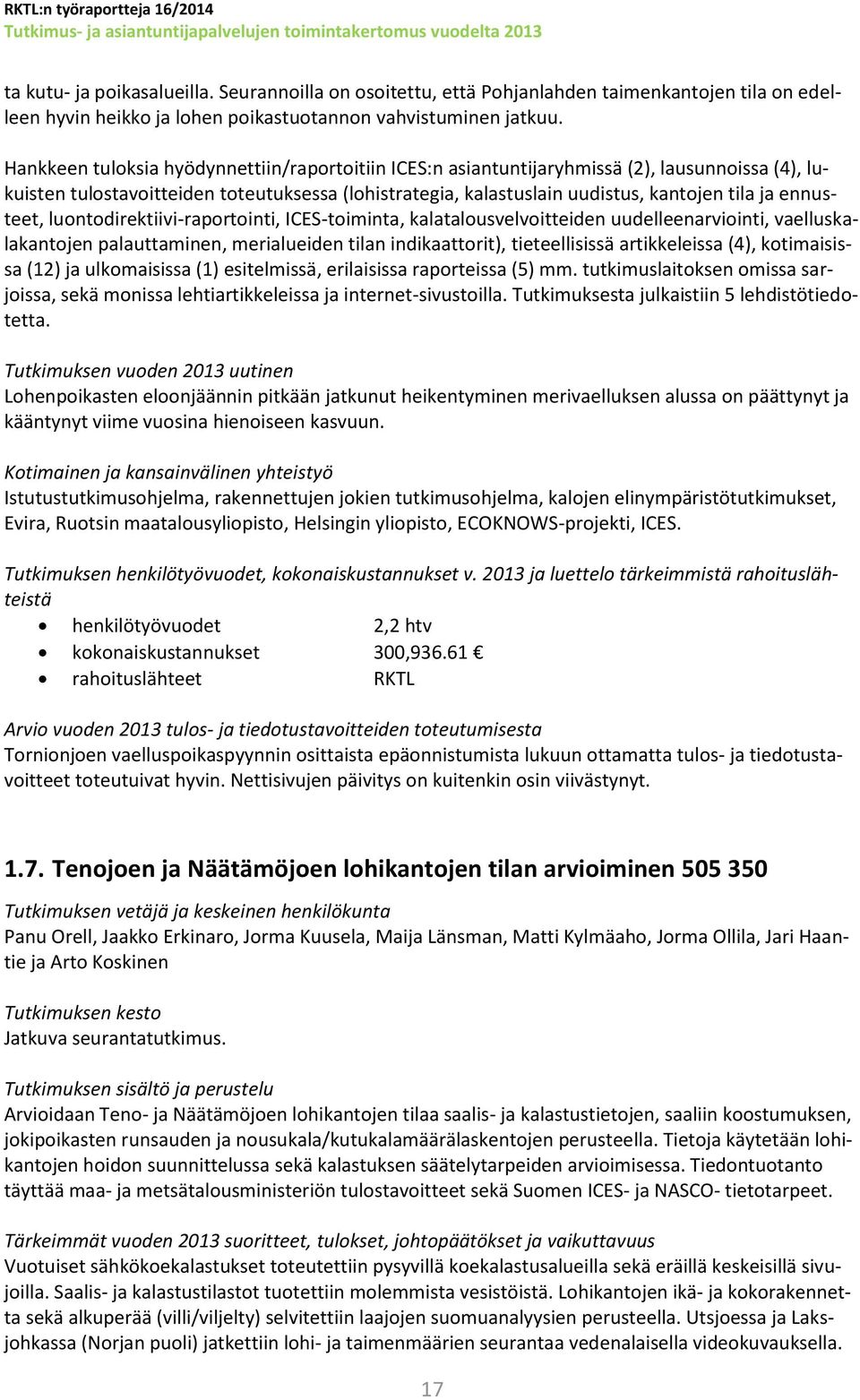 ennusteet, luontodirektiivi-raportointi, ICES-toiminta, kalatalousvelvoitteiden uudelleenarviointi, vaelluskalakantojen palauttaminen, merialueiden tilan indikaattorit), tieteellisissä artikkeleissa