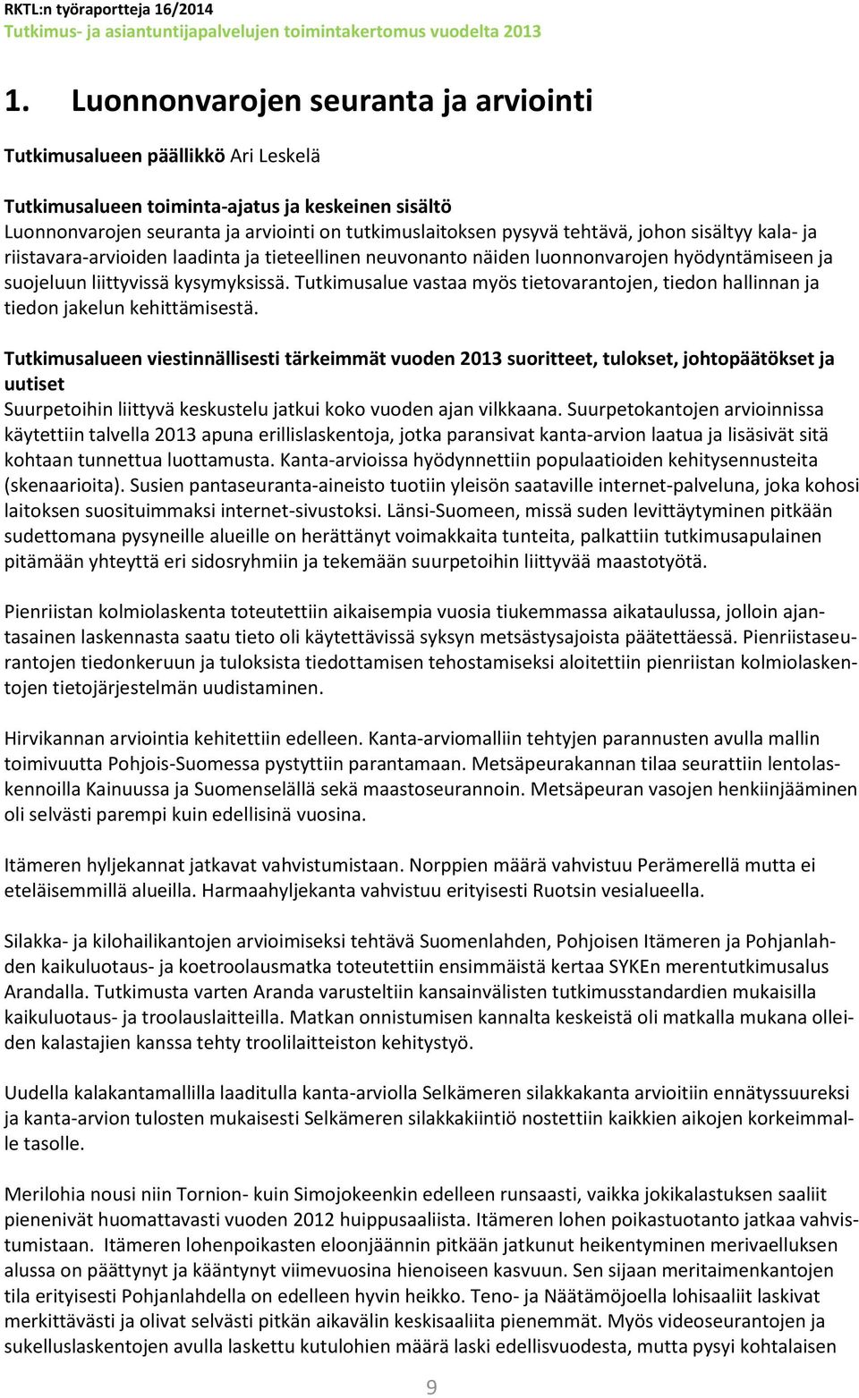 Tutkimusalue vastaa myös tietovarantojen, tiedon hallinnan ja tiedon jakelun kehittämisestä.