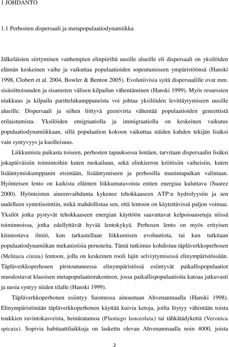 sopeutumiseen ympäristöönsä (Hanski 1998, Clobert et al. 2004, Bowler & Benton 2005). Evolutiivisia syitä dispersaalille ovat mm.