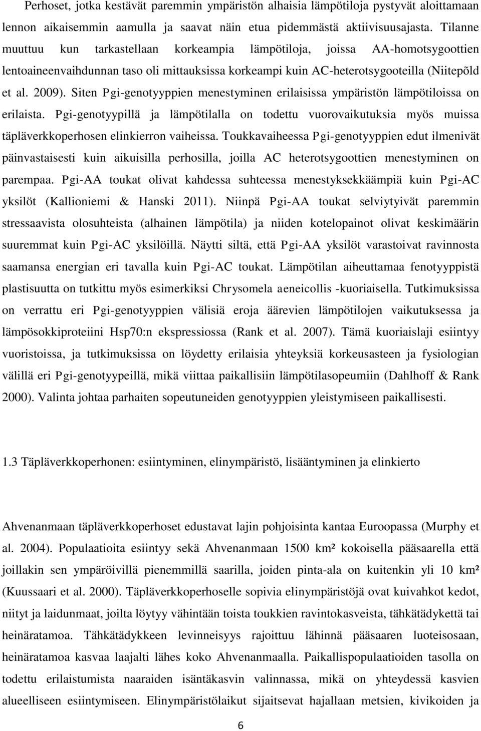 Siten Pgi-genotyyppien menestyminen erilaisissa ympäristön lämpötiloissa on erilaista.