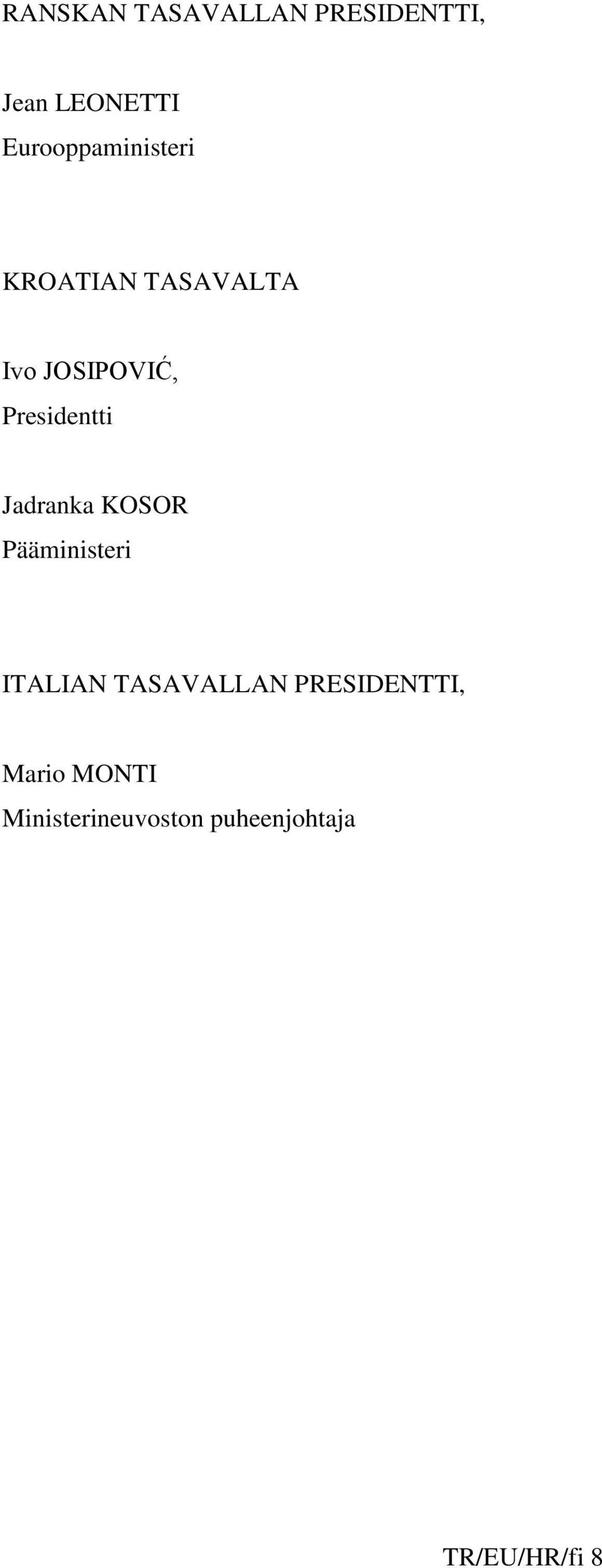 Presidentti Jadranka KOSOR Pääministeri ITALIAN