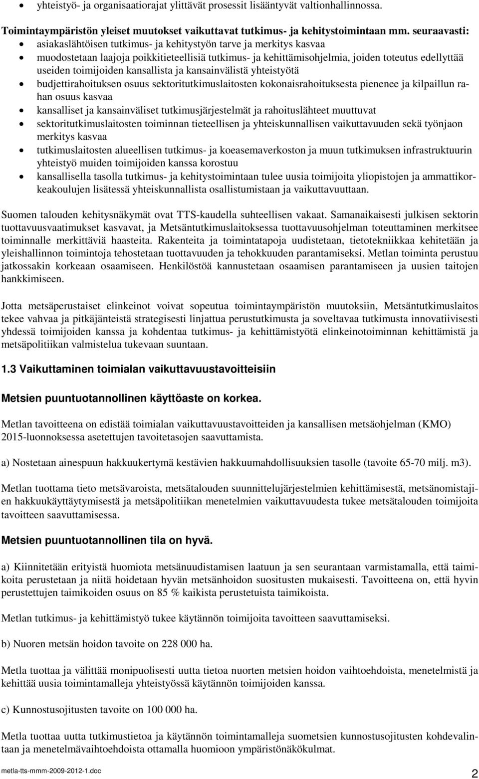 kansallista ja kansainvälistä yhteistyötä budjettirahoituksen osuus sektoritutkimuslaitosten kokonaisrahoituksesta pienenee ja kilpaillun rahan osuus kasvaa kansalliset ja kansainväliset