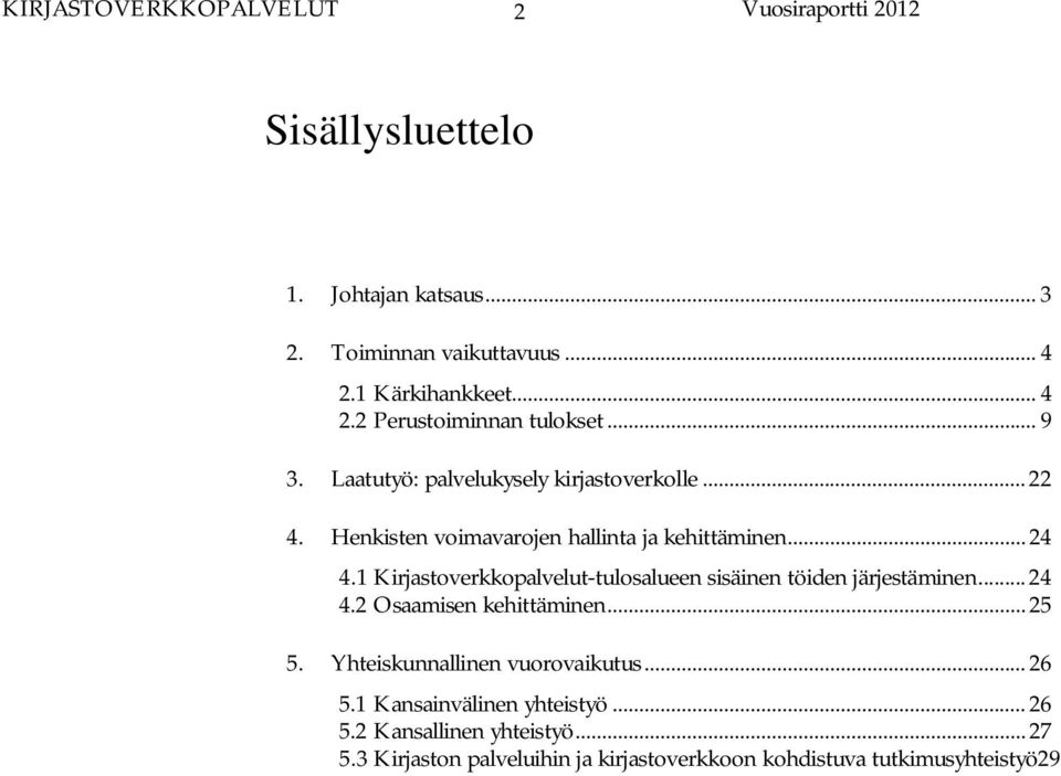 1 Kirjastoverkkopalvelut-tulosalueen sisäinen töiden järjestäminen... 24 4.2 Osaamisen kehittäminen... 25 5.