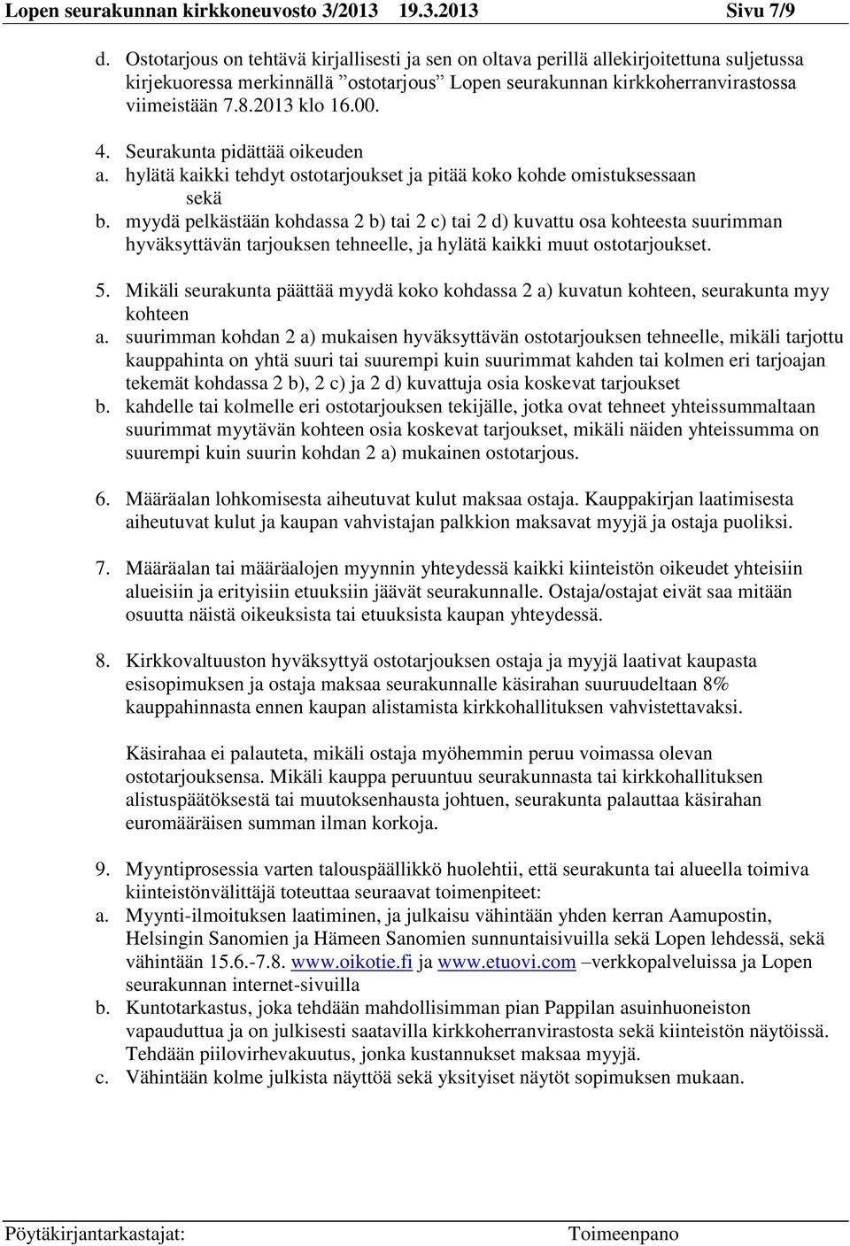 00. 4. Seurakunta pidättää oikeuden a. hylätä kaikki tehdyt ostotarjoukset ja pitää koko kohde omistuksessaan sekä b.