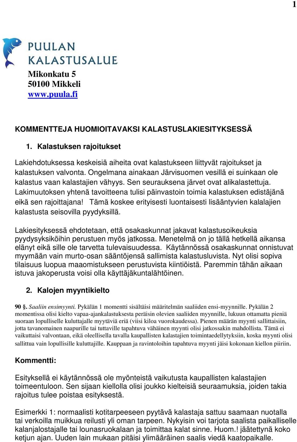 Ongelmana ainakaan Järvisuomen vesillä ei suinkaan ole kalastus vaan kalastajien vähyys. Sen seurauksena järvet ovat alikalastettuja.