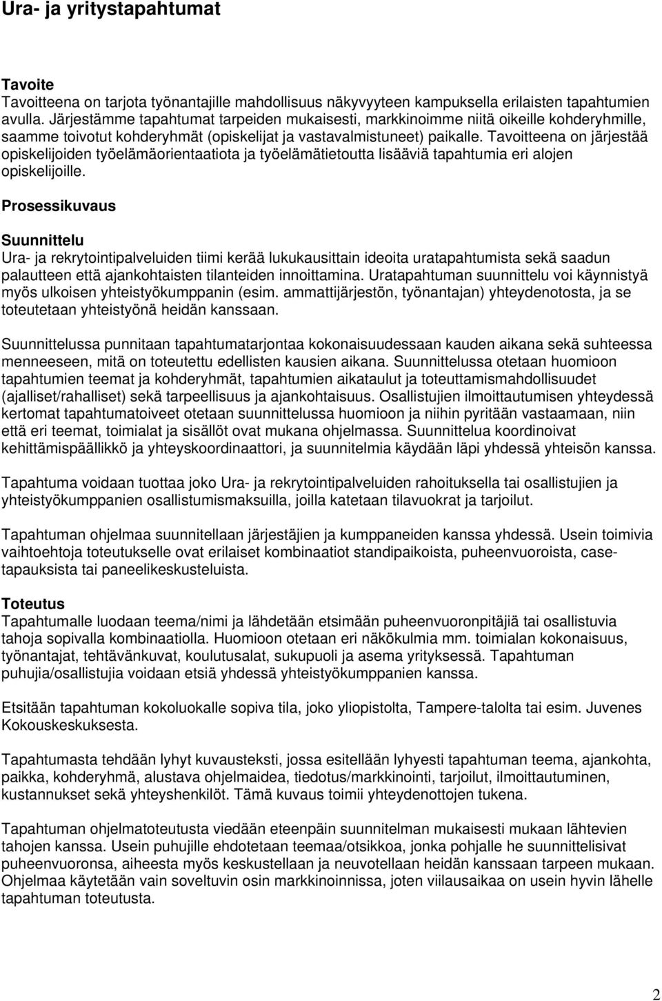 Tavoitteena on järjestää opiskelijoiden työelämäorientaatiota ja työelämätietoutta lisääviä tapahtumia eri alojen opiskelijoille.