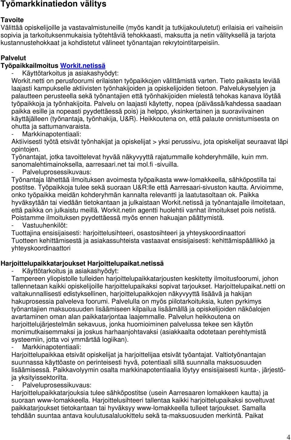 netissä - Käyttötarkoitus ja asiakashyödyt: Workit.netti on perusfoorumi erilaisten työpaikkojen välittämistä varten.