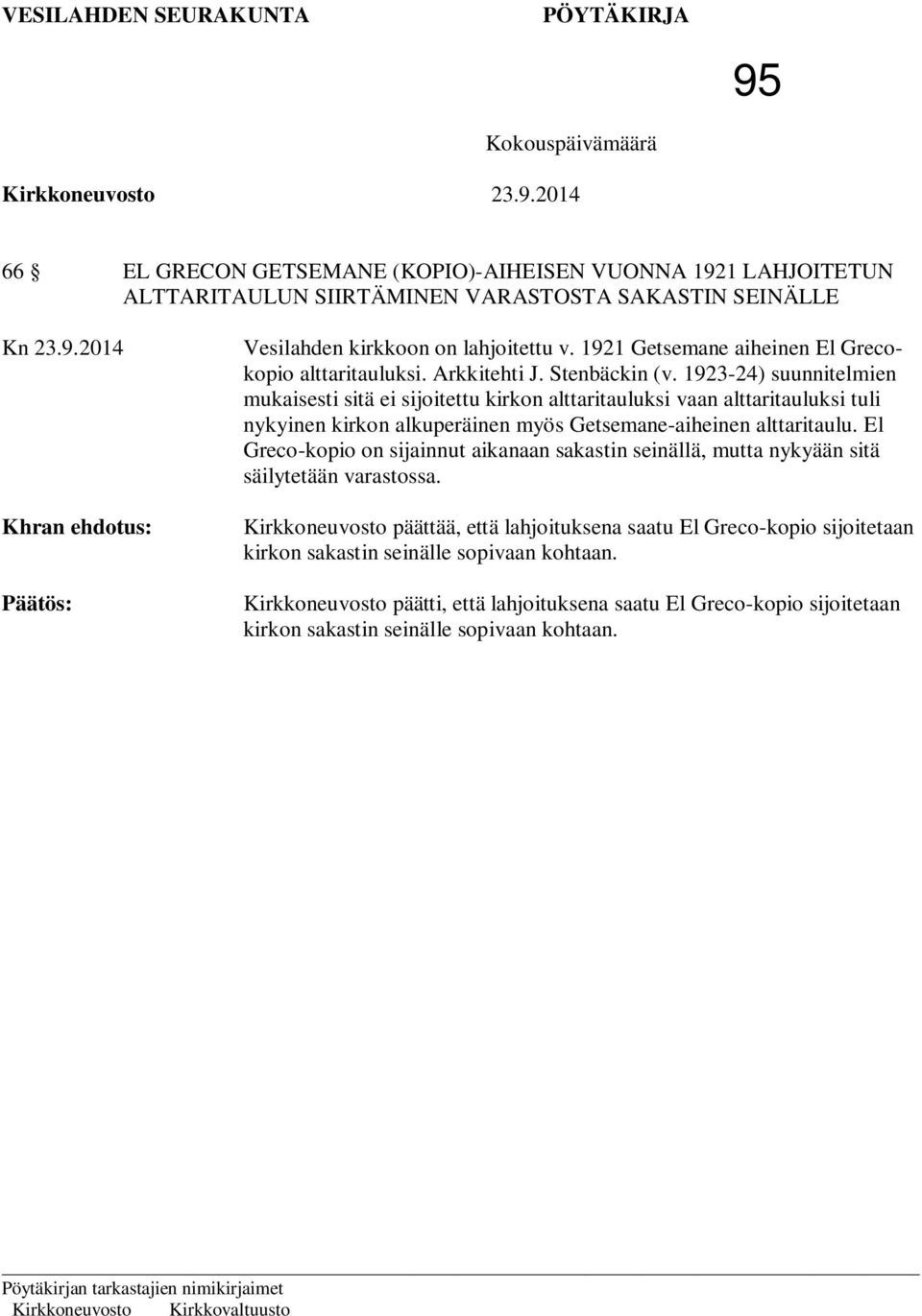 1923-24) suunnitelmien mukaisesti sitä ei sijoitettu kirkon alttaritauluksi vaan alttaritauluksi tuli nykyinen kirkon alkuperäinen myös Getsemane-aiheinen alttaritaulu.