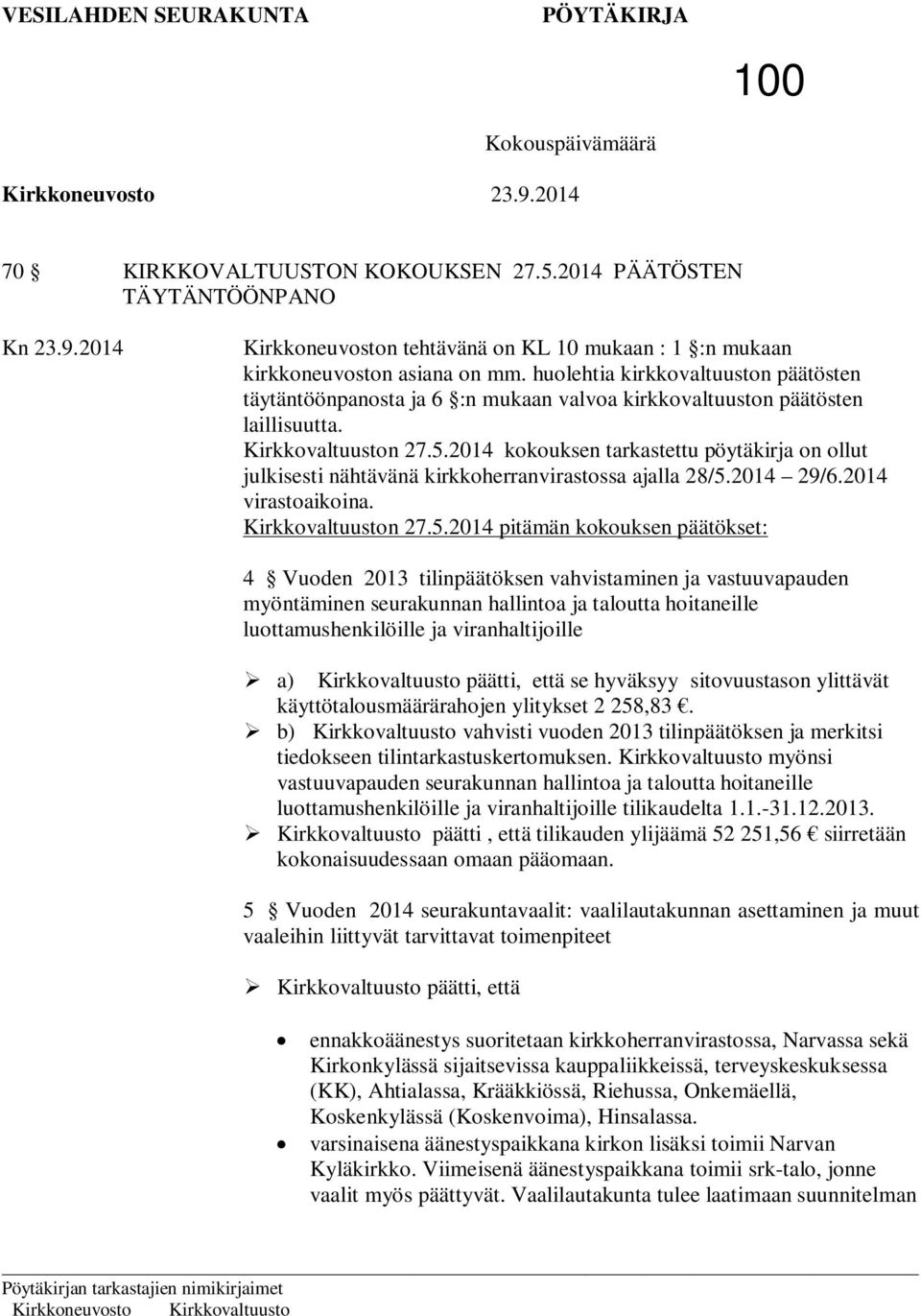 2014 kokouksen tarkastettu pöytäkirja on ollut julkisesti nähtävänä kirkkoherranvirastossa ajalla 28/5.