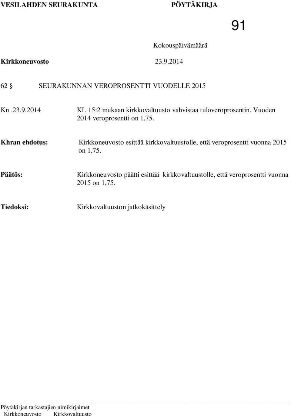 Kirkkoneuvosto esittää kirkkovaltuustolle, että veroprosentti vuonna 2015 on 1,75.