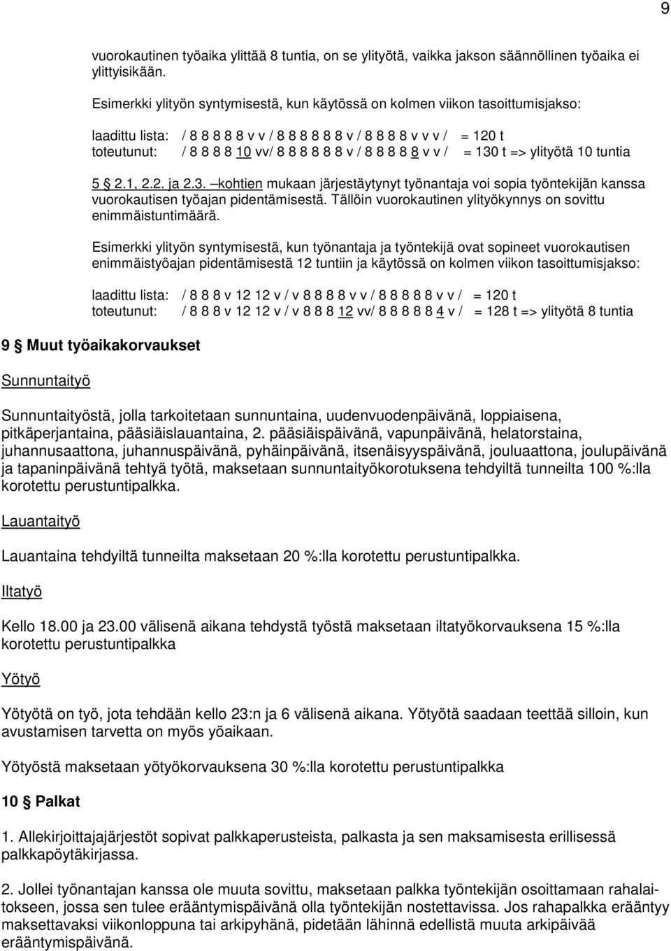 8 8 8 8 8 v v / = 130 t => ylityötä 10 tuntia 5 2.1, 2.2. ja 2.3. kohtien mukaan järjestäytynyt työnantaja voi sopia työntekijän kanssa vuorokautisen työajan pidentämisestä.