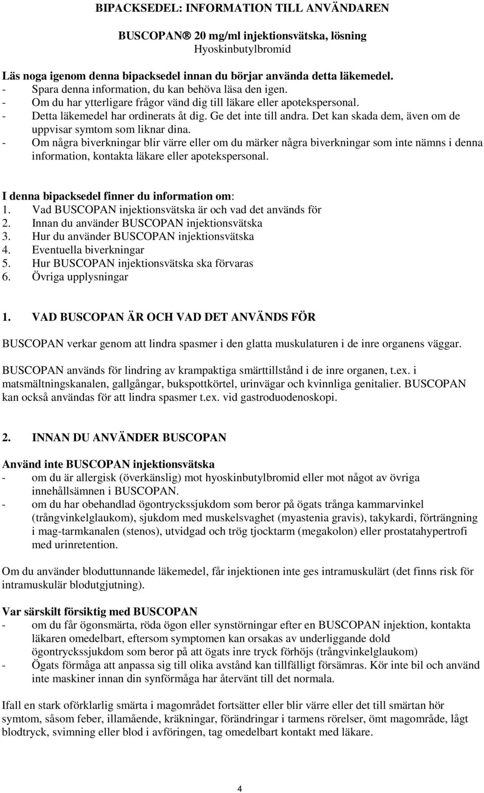 Det kan skada dem, även om de uppvisar symtom som liknar dina.