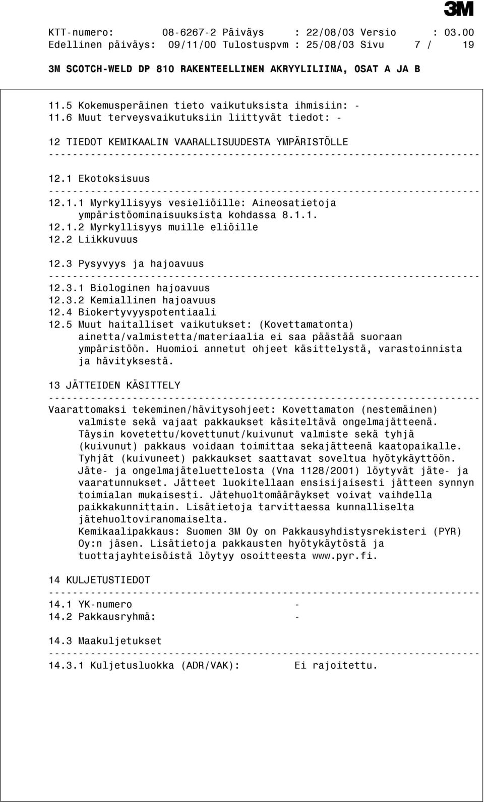 1.1. 12.1.2 Myrkyllisyys muille eliöille 12.2 Liikkuvuus 12.3 Pysyvyys ja hajoavuus 12.3.1 Biologinen hajoavuus 12.3.2 Kemiallinen hajoavuus 12.4 Biokertyvyyspotentiaali 12.