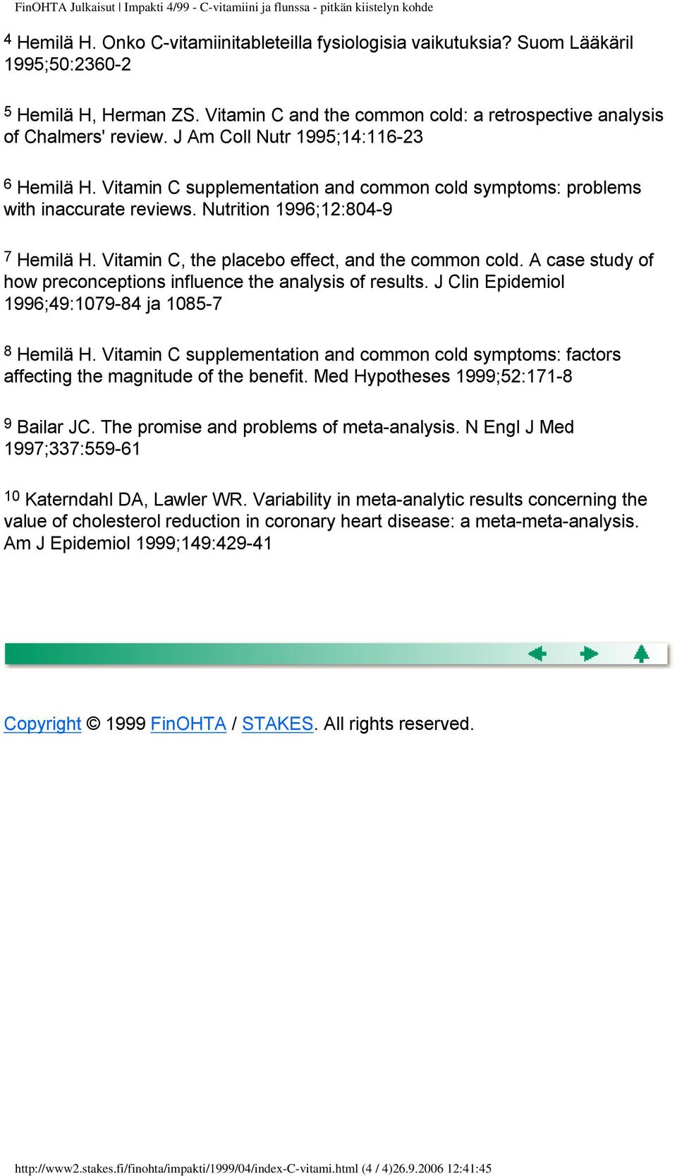 Vitamin C supplementation and common cold symptoms: problems with inaccurate reviews. Nutrition 1996;12:804-9 7 Hemilä H. Vitamin C, the placebo effect, and the common cold.