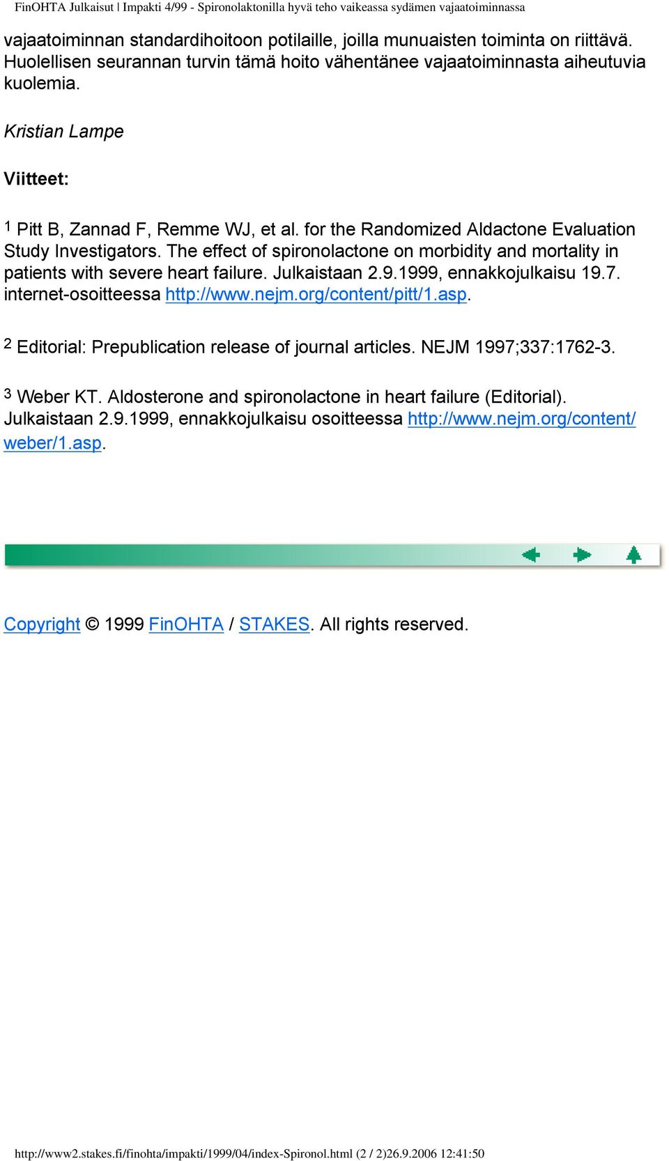 for the Randomized Aldactone Evaluation Study Investigators. The effect of spironolactone on morbidity and mortality in patients with severe heart failure. Julkaistaan 2.9.1999, ennakkojulkaisu 19.7.
