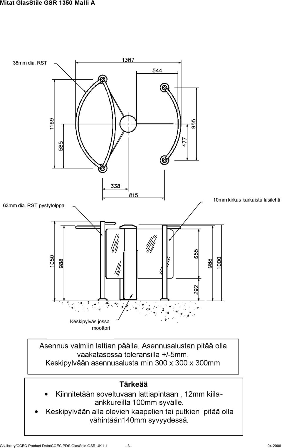 Asennusalustan pitää olla vaakatasossa toleransilla +/-5mm.