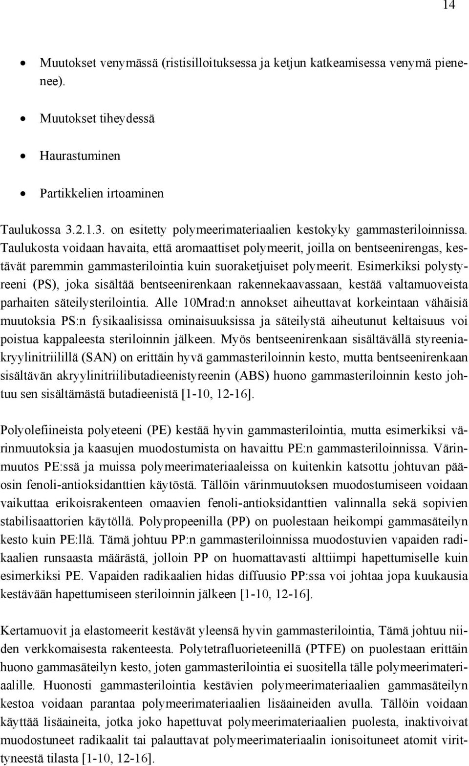 Taulukosta voidaan havaita, että aromaattiset polymeerit, joilla on bentseenirengas, kestävät paremmin gammasterilointia kuin suoraketjuiset polymeerit.