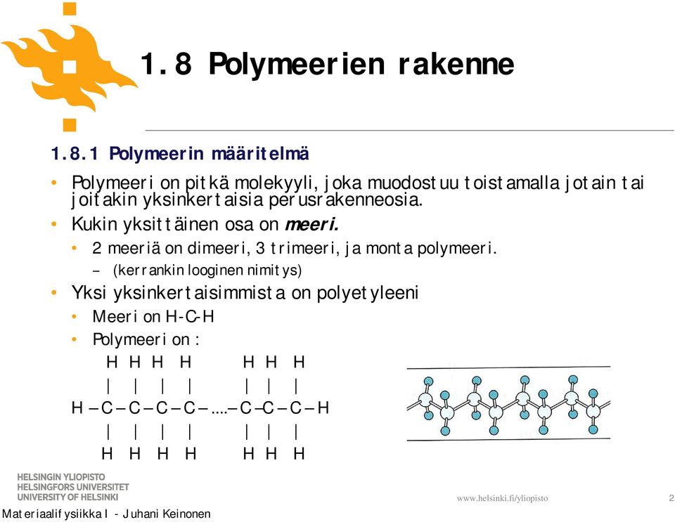 2 meeriä on dimeeri, 3 trimeeri, ja monta polymeeri.