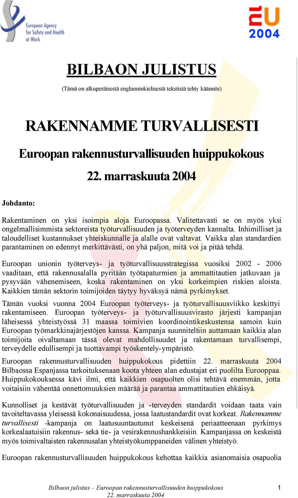Inhimilliset ja taloudelliset kustannukset yhteiskunnalle ja alalle ovat valtavat. Vaikka alan standardien parantaminen on edennyt merkittävästi, on yhä paljon, mitä voi ja pitää tehdä.