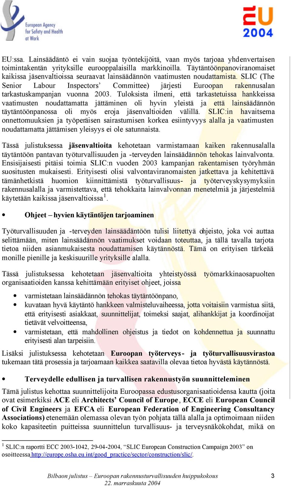 SLIC (The Senior Labour Inspectors Committee) järjesti Euroopan rakennusalan tarkastuskampanjan vuonna 2003.