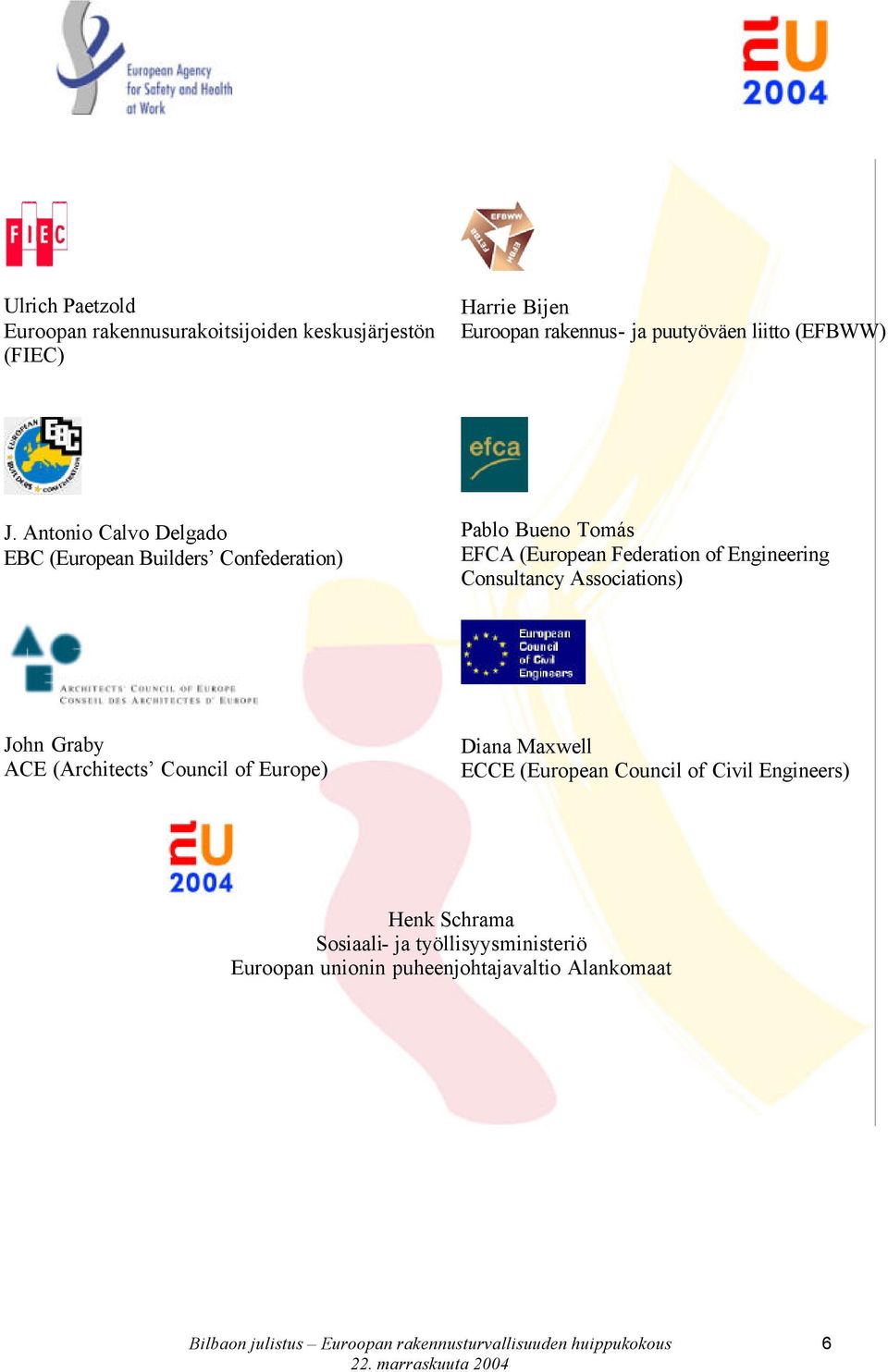 Antonio Calvo Delgado EBC (European Builders Confederation) Pablo Bueno Tomás EFCA (European Federation of Engineering