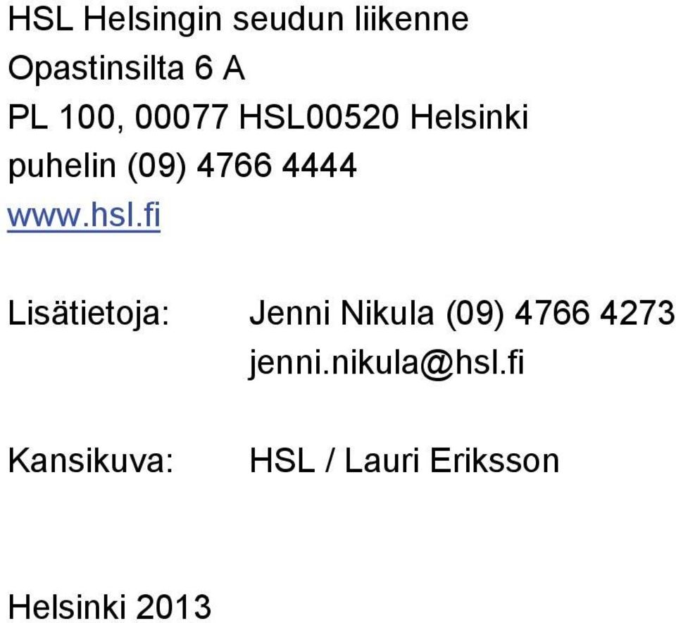 fi Lisätietoja: Jenni Nikula (09) 4766 4273 jenni.