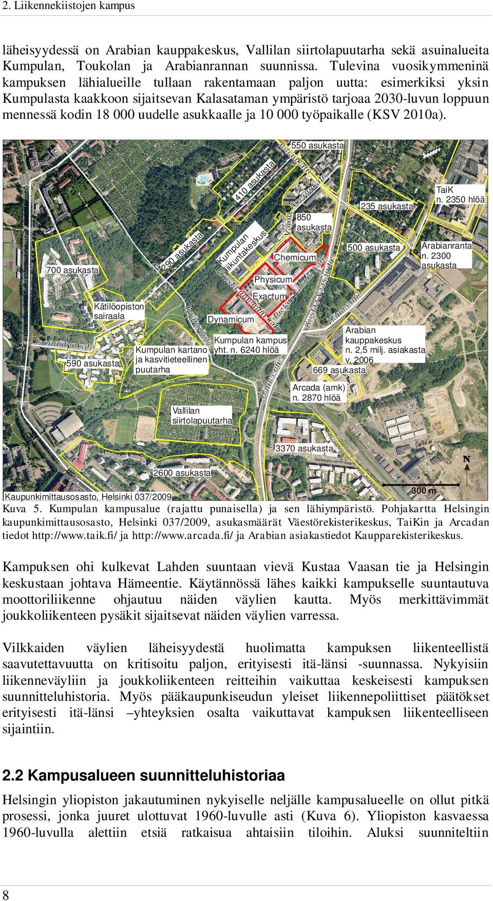 000 uudelle asukkaalle ja 10 000 työpaikalle (KSV 2010a).