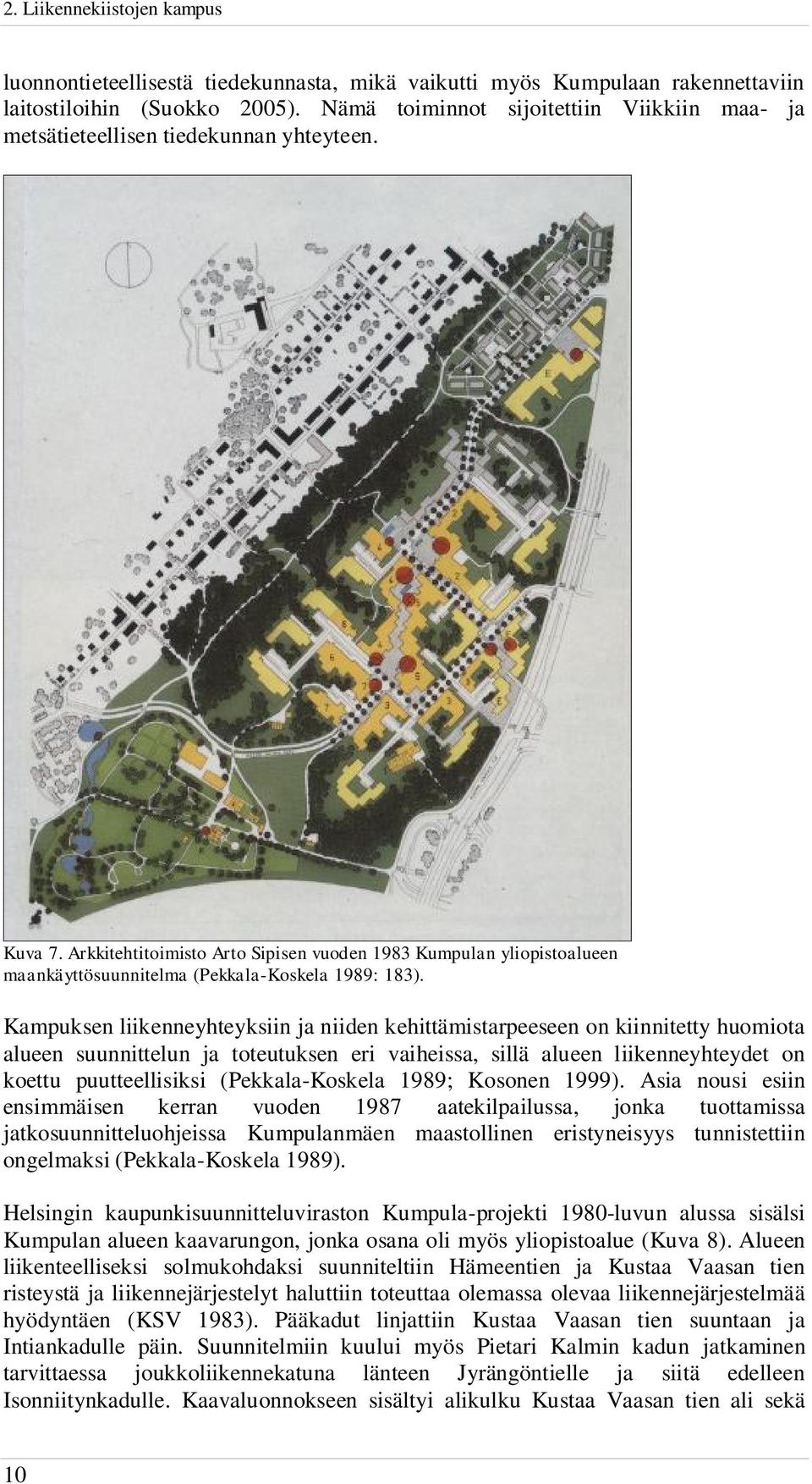 Arkkitehtitoimisto Arto Sipisen vuoden 1983 Kumpulan yliopistoalueen maankäyttösuunnitelma (Pekkala-Koskela 1989: 183).