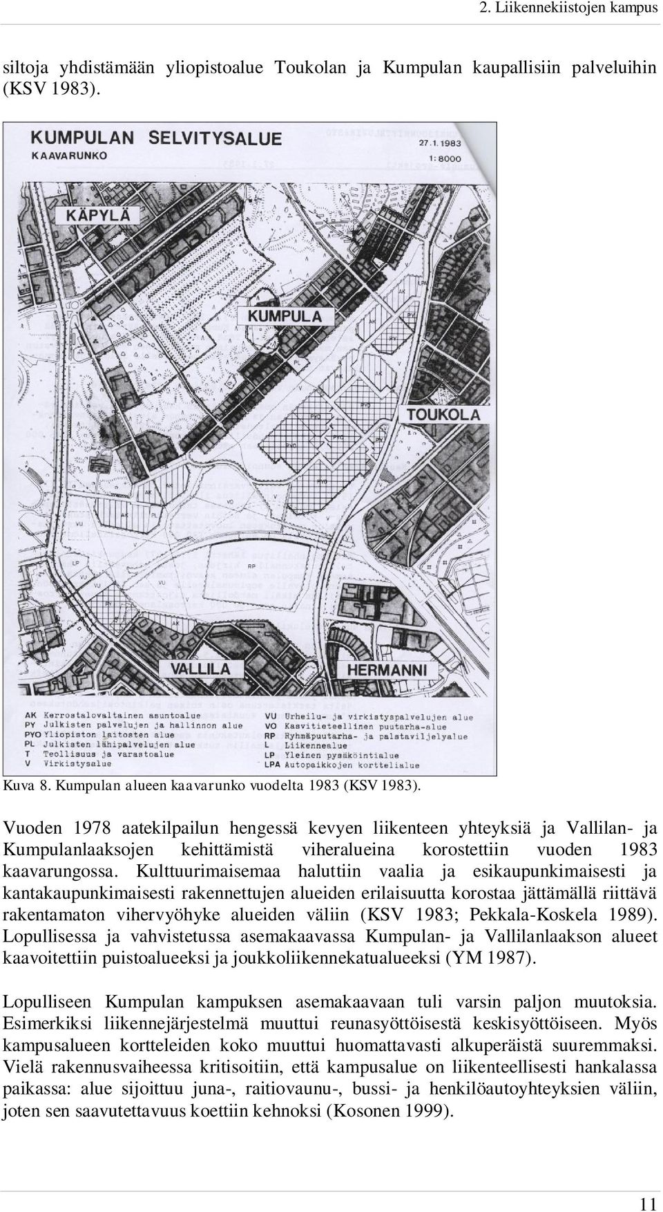 Kulttuurimaisemaa haluttiin vaalia ja esikaupunkimaisesti ja kantakaupunkimaisesti rakennettujen alueiden erilaisuutta korostaa jättämällä riittävä rakentamaton vihervyöhyke alueiden väliin (KSV