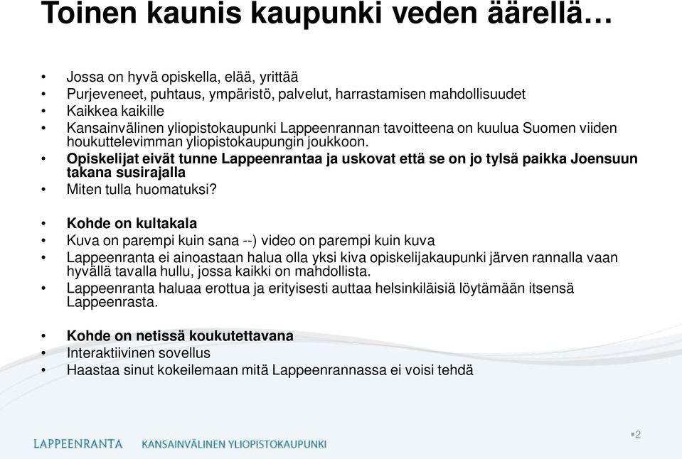 Opiskelijat eivät tunne Lappeenrantaa ja uskovat että se on jo tylsä paikka Joensuun takana susirajalla Miten tulla huomatuksi?