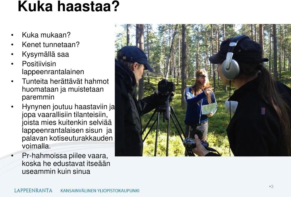 muistetaan paremmin Hynynen joutuu haastaviin ja jopa vaarallisiin tilanteisiin, joista mies