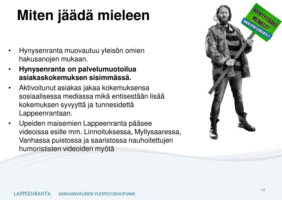 Aktivoitunut asiakas jakaa kokemuksensa sosiaalisessa mediassa mikä entisestään lisää kokemuksen syvyyttä ja