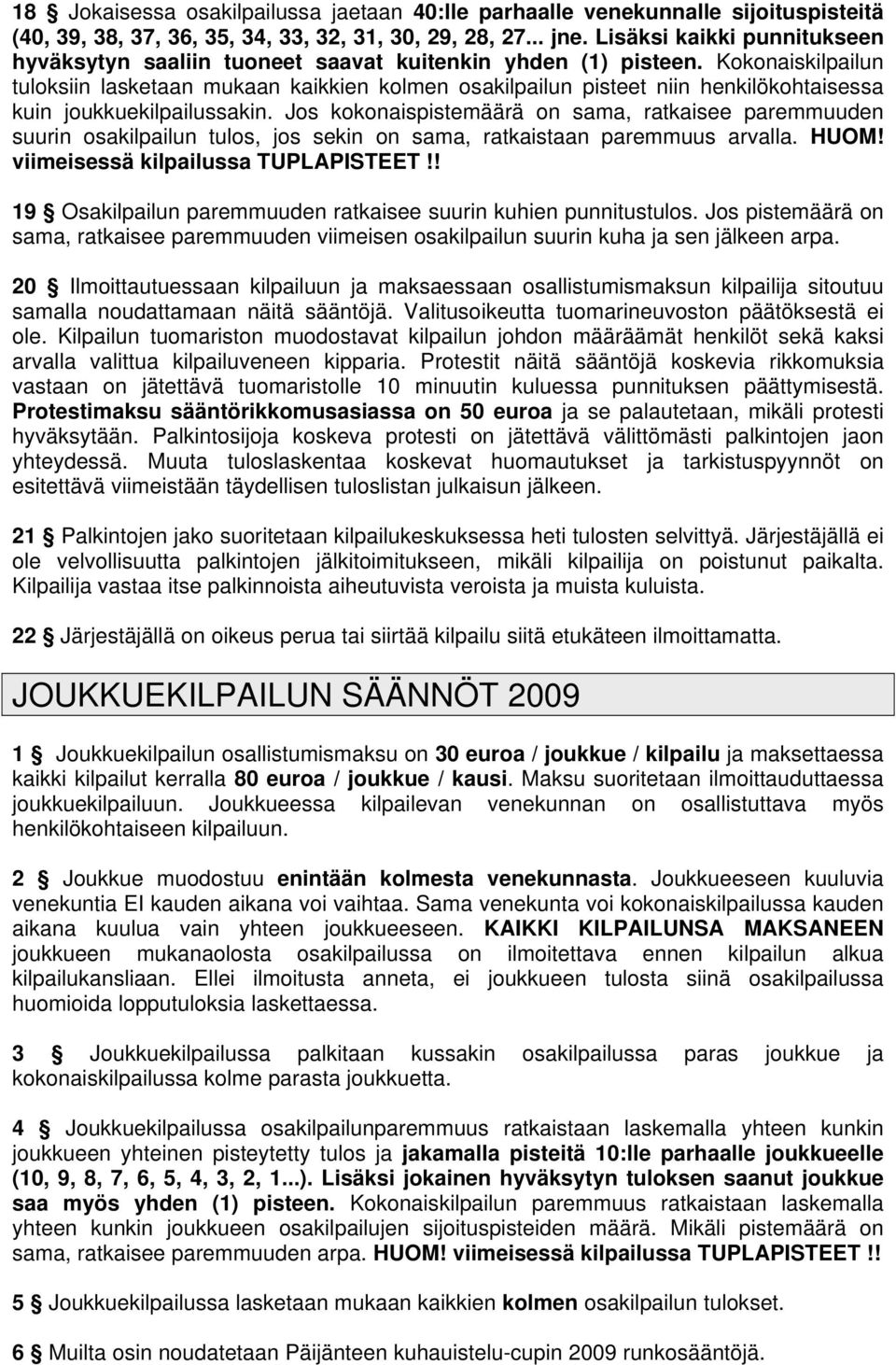 Kokonaiskilpailun tuloksiin lasketaan mukaan kaikkien kolmen osakilpailun pisteet niin henkilökohtaisessa kuin joukkuekilpailussakin.