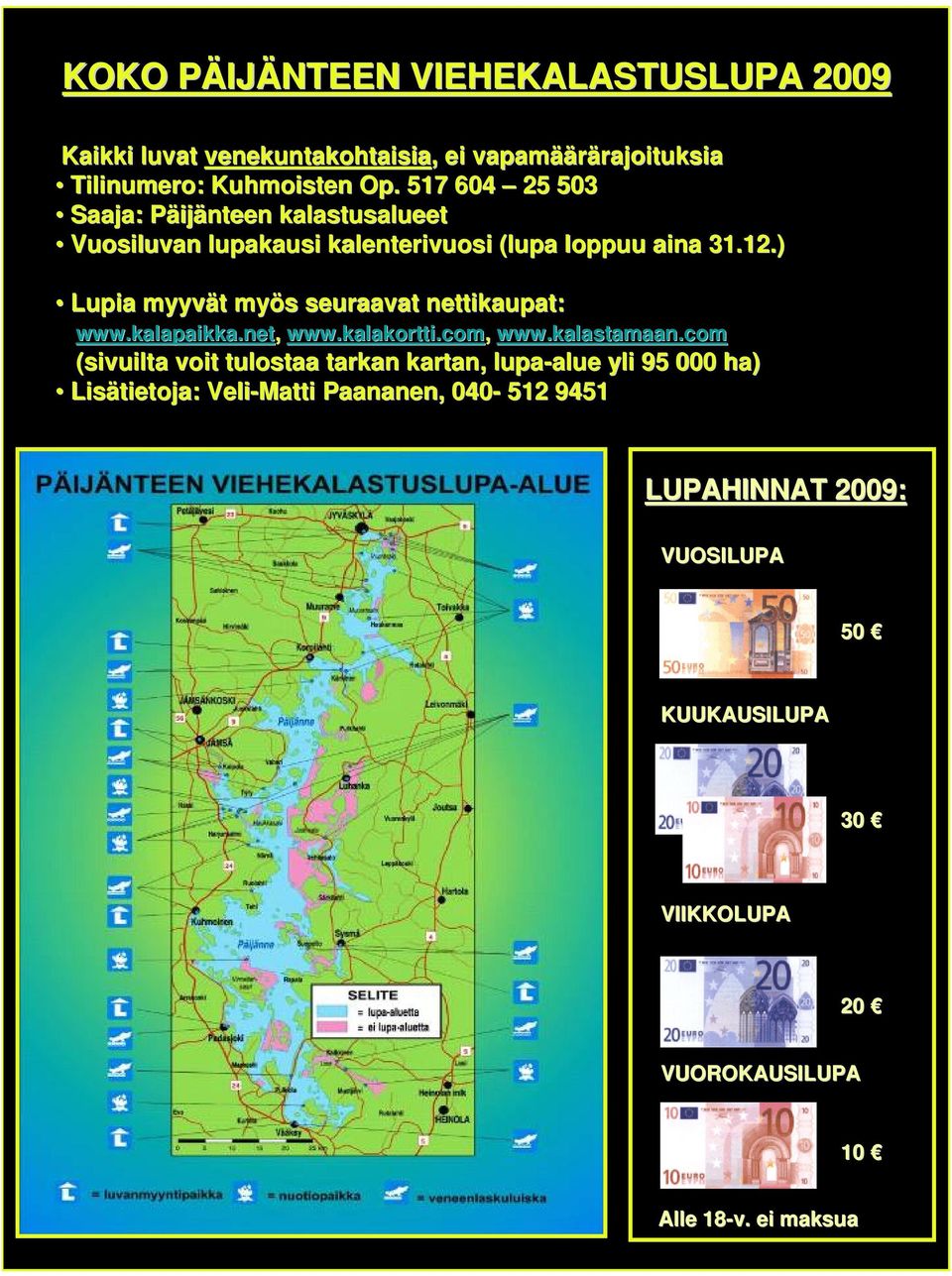 ) Lupia myyvät t myös s seuraavat nettikaupat: www.kalapaikka.net, www.kalakortti.com, www.kalastamaan.