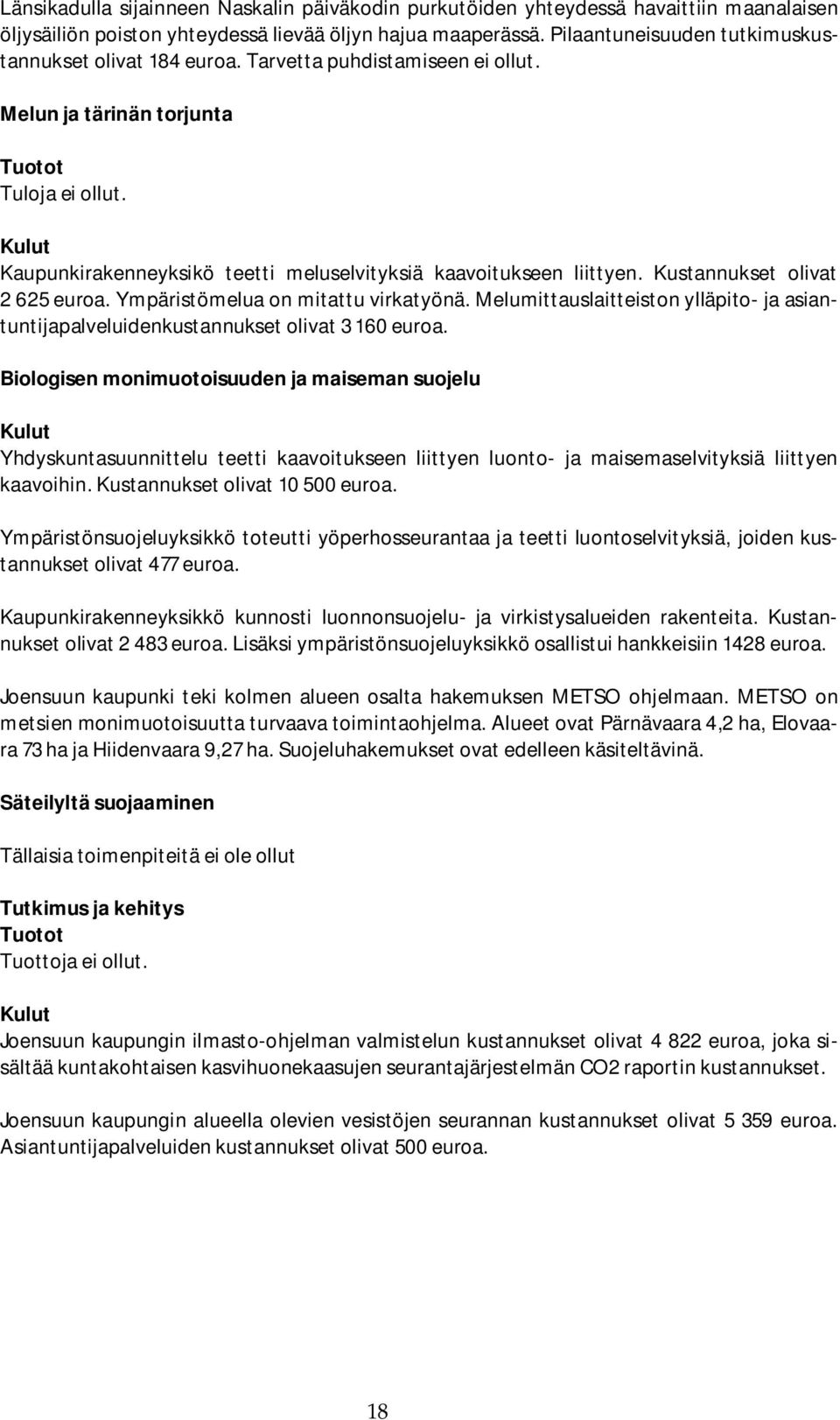 Kulut Kaupunkirakenneyksikö teetti meluselvityksiä kaavoitukseen liittyen. Kustannukset olivat 2 625 euroa. Ympäristömelua on mitattu virkatyönä.