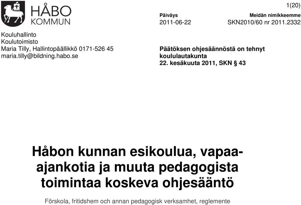 kesäkuuta 2011, SKN 43 Håbon kunnan esikoulua, vapaaajankotia ja muuta pedagogista