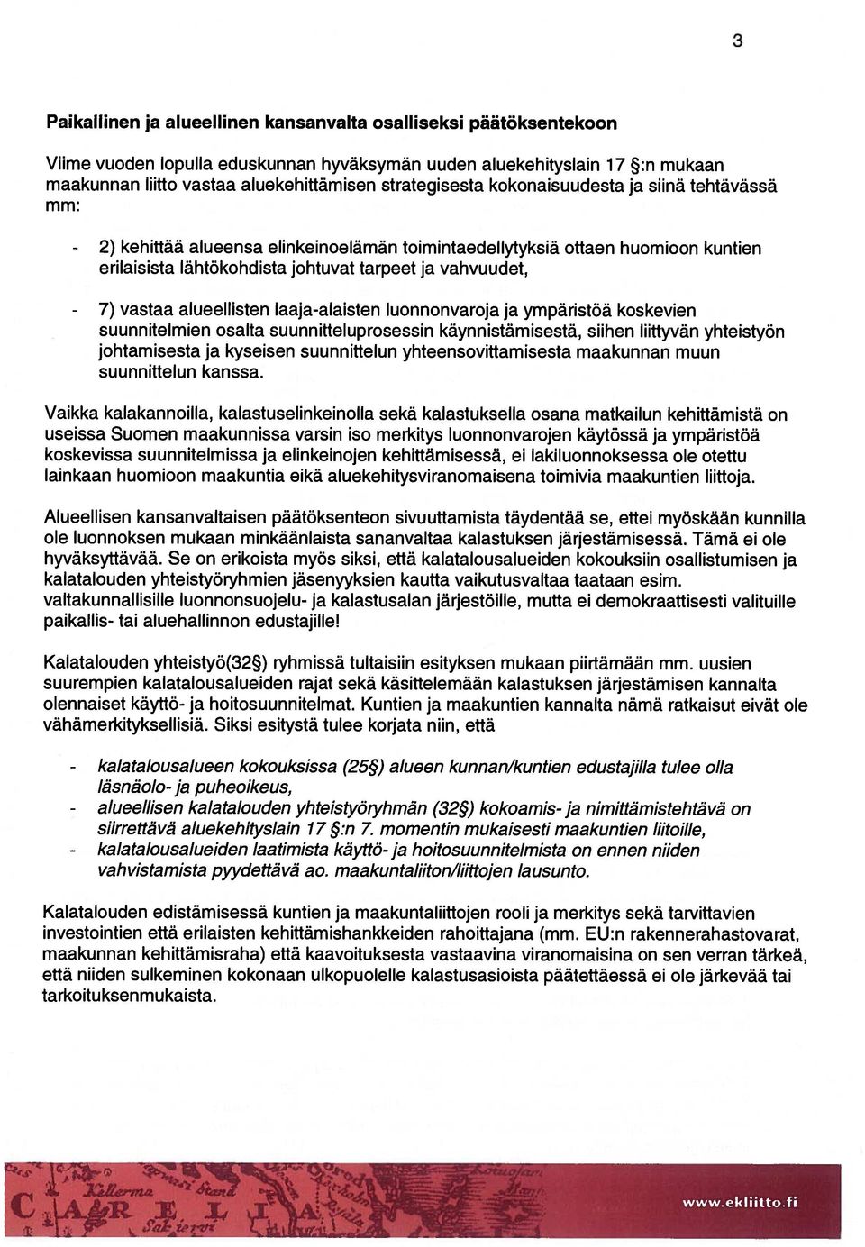 vastaa alueellisten laaja-alaisten luonnonvaroja ja ympäristöä koskevien suunnitelmien osalta suunnitteluprosessin käynnistämisestä, siihen liittyvän yhteistyön johtamisesta ja kyseisen suunnittelun