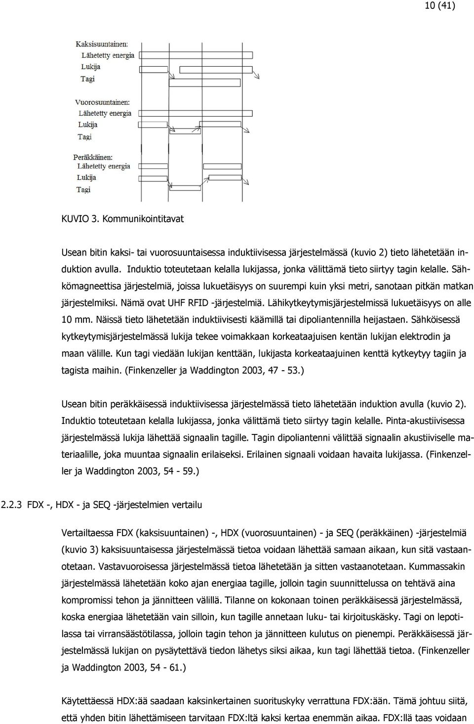 Sähkömagneettisa järjestelmiä, joissa lukuetäisyys on suurempi kuin yksi metri, sanotaan pitkän matkan järjestelmiksi. Nämä ovat UHF RFID -järjestelmiä.