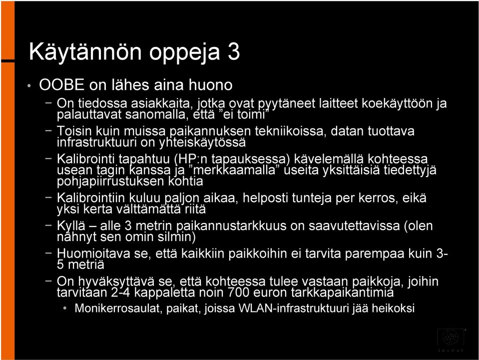 kohtia Kalibrointiin kuluu paljon aikaa, helposti tunteja per kerros, eikä yksi kerta välttämättä riitä Kyllä alle 3 metrin paikannustarkkuus on saavutettavissa (olen nähnyt sen omin silmin)